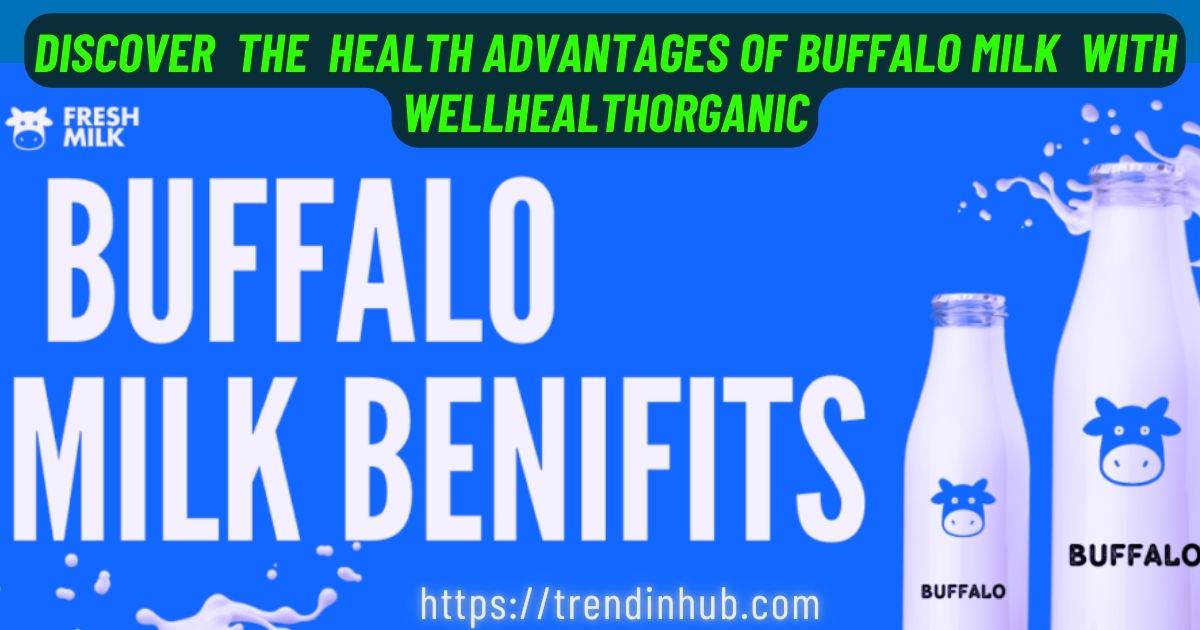 Bountiful Benefits: Discover the Health Advantages of Buffalo Milk with Wellhealthorganic