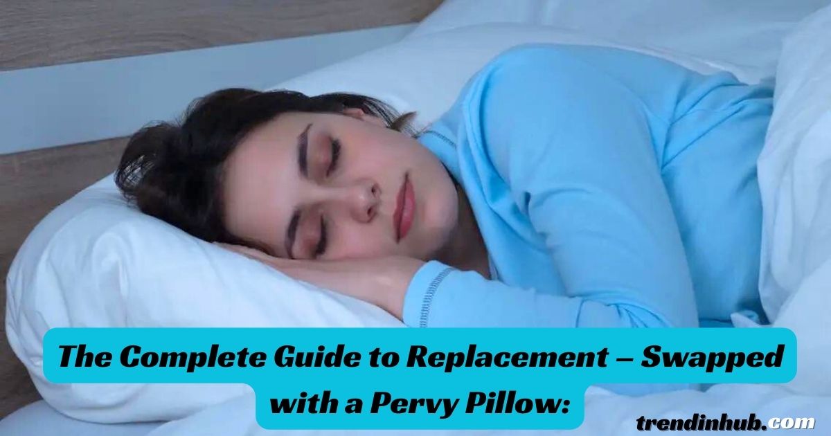 The Complete Guide to Replacement – Swapped with a Pervy Pillow: