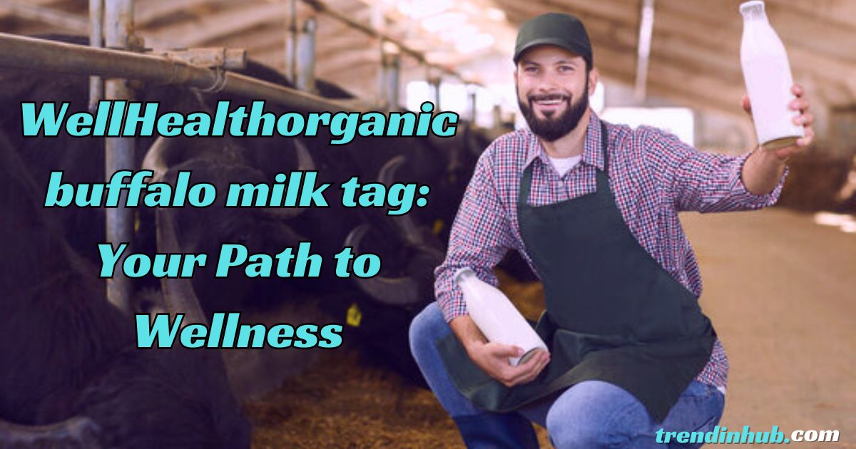 WellHealthorganic buffalo milk tag: Your Path to Wellness