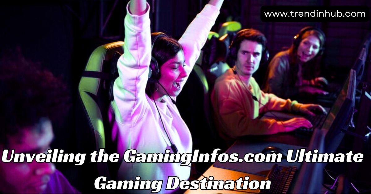  Unveiling the GamingInfos.com Ultimate Gaming Destination