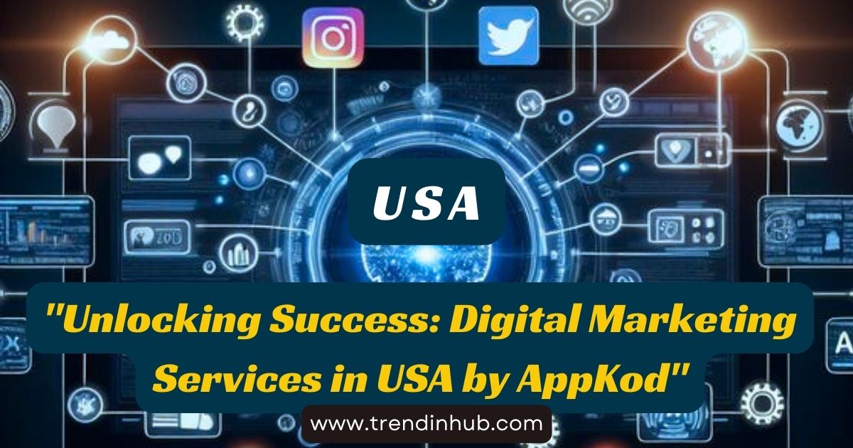 ”Unlocking Success:Digital Marketing Services in USA by AppKod”